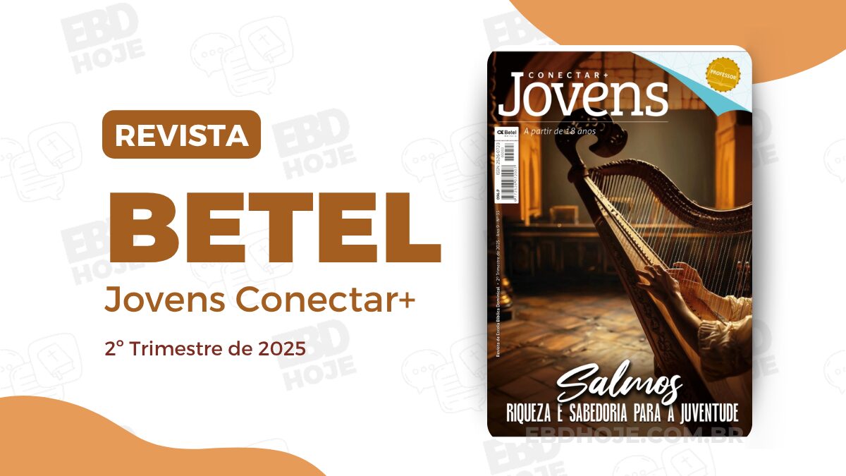 revista betel jovens 2 trimestre 2025 1 EBD Hoje - Escola Dominical Revista Betel Conectar Jovens revista betel jovens 2 trimestre 2025
