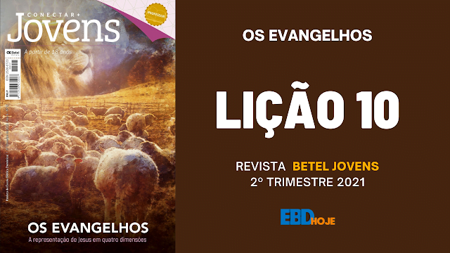 2 trimestre 2021,Betel,Lições Betel Jovens Conectar+, OS EVANGELHOS - A Representação de Jesus em quatro dimensões, Escola Dominical,Revista Betel, escoladominical, ebd, lições biblicas, ebdhoje.com.br, Betel, Editora Betel, Lição 10, Lição 10 Betel Jovens 2021, Lição 10 Betel Jovens Conectar+ 2021, lição 10 revista Betel 2021, Lição 10 revista Betel Jovens Conectar+ 2021, Lição 10 Lucas e a Visão do Reino de Deus, EBD Betel, EBD Betel 2021, EBD Betel 2 trimestre 2021, editora Betel 2 trimestre 2021, Betel Jovens 1tr 21, Betel Jovens Professor 1tr 21, Betel Jovens Aluno 2tr 21,