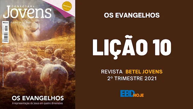 REVISTA BETEL JOVENS 2 TRIMESTRE 2021 LICAO 10 EBD Hoje - Escola Dominical Lição 10 - Betel Jovens Conectar+ 2 trimestre 2021 2 trimestre 2021,Betel,Lições Betel Jovens Conectar+, OS EVANGELHOS - A Representação de Jesus em quatro dimensões, Escola Dominical,Revista Betel, escoladominical, ebd, lições biblicas, ebdhoje.com.br, Betel, Editora Betel, Lição 10, Lição 10 Betel Jovens 2021, Lição 10 Betel Jovens Conectar+ 2021, lição 10 revista Betel 2021, Lição 10 revista Betel Jovens Conectar+ 2021, Lição 10 Lucas e a Visão do Reino de Deus, EBD Betel, EBD Betel 2021, EBD Betel 2 trimestre 2021, editora Betel 2 trimestre 2021, Betel Jovens 1tr 21, Betel Jovens Professor 1tr 21, Betel Jovens Aluno 2tr 21,