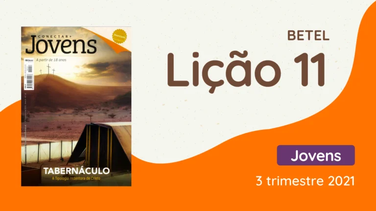 Revista Betel Jovens Conectar 3 trimestre 2021 licao 11 EBD Hoje - Escola Dominical Lição 11 - A Conexão do Tabernáculo com os Evangelhos - Betel Jovens Conectar 3 trimestre 2021 revista betel jovens conectar 3 trimestre 2021 lição 11