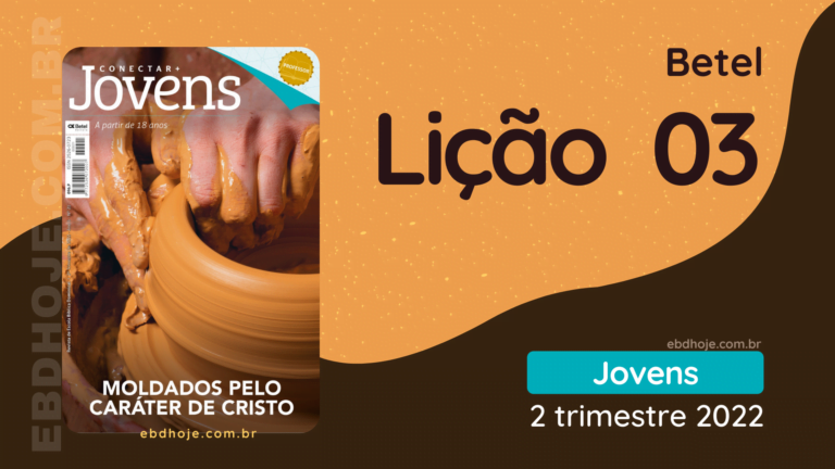 2 trimestre 2022,Betel,Lições Betel Jovens Conectar+, Moldados Pelo Caráter de Cristo, Escola Dominical,Revista Betel, escoladominical, ebd, lições biblicas, ebdhoje.com.br, Betel, Editora Betel, Lição 03, Lição 03 Betel 2022, Lição 03 Betel Jovens Conectar+ 2022, lição 03 revista Betel 2022, Lição 03 revista Betel Jovens Conectar+ 2022, EBD Betel, EBD Betel 2022, EBD Betel 2 trimestre 2022, editora Betel 2 trimestre 2022, Entendendo o Caráter na Vida Cristã, Caráter Humano X Caráter Divino: O Grande Duelo, Aprendendo com o Mestre da Sensibilidade, Evidências de um Caráter Moldado por Cristo, Gerindo as Emoções em Tempos Adversos, Integridade: O Mundo Vendo Cristo em Você!, Transformados para Transformar, Não Vim para ser Servido, mas para Servir, Cultivando a Gratidão, Uma Vida de Intimidade com o Pai, Em seus Passos o que Faria Jesus?, Paulo: Um Caráter Forjado por Cristo,