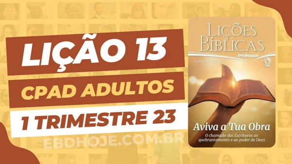 revista cpad adultos 1 trimestre 2023 licao 13 EBD Hoje - Escola Dominical Lição 13 CPAD Adultos 01 trimestre 2023 - Escola Dominical revista cpad adultos 1 trimestre 2023 lição 13