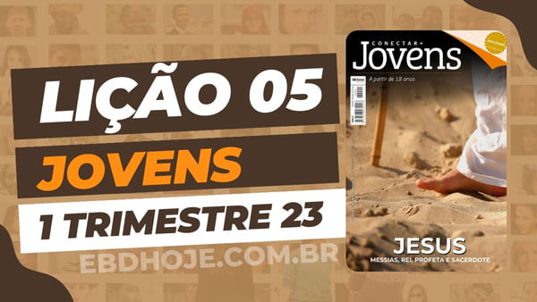 Lição 05 Betel Jovens Conectar 01 Trimestre 2023 - EBD Hoje