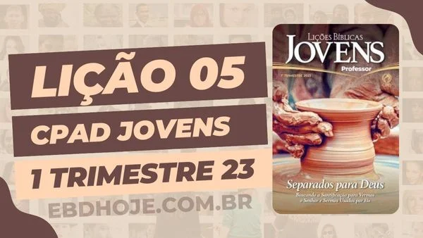 revista cpad jovens 1 trimestre 2023 licao 05 EBD Hoje - Escola Dominical Lição 05 CPAD Jovens 01 trimestre 2023 - Escola Dominical 01º Trimestre De 2023,Separados para Deus,Biblia,Cpad,Ebd 01º Trimestre De 2023, Ebd 2023, EBD CPAD 01 trimestre 2023, EBD CPAD 2023,EBD CPAD,EBD Hoje, ebdhoje.com.br, editora CPAD 01 trimestre 2023,Editora CPAD, Educaçãocristã, Escola Bíblica Dominical, Escola Dominical 2023, Escola Dominical,Lição 05 - Libertos para Viver em Santidade, Lição 05 CPAD 2023,Lição 05 CPAD jovens 2023,Lição 05 revista CPAD 2023,Lição 05 revista CPAD jovens 2023, Lições Bíblicas Professor, Lições biblicas, Lições CPAD jovens,Pdf Revista,Pdf Revista Ebd 01º Trimestre,revista CPAD 01 trimestre 2023 pdf download,revista CPAD 01 trimestre 2023 pdf,revista CPAD 01 trimestre 2023,Revista CPAD jovens 01 trimestre 2023,Revista CPAD jovens Lição 05,Revista CPAD jovens,Revista CPAD,revista EBD CPAD 01 trimestre 2023,revista escola dominical 01 trimestre 2023, Subsídio para professor,