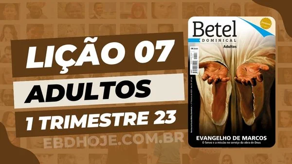 revista betel adultos 1 trimestre 2023 licao 07 EBD Hoje - Escola Dominical Lição 07 Betel Adultos 01 trimestre 2023 - Escola Dominical 1 trimestre 2023,Betel,Betel Adultos,Betel dominical,EBD,EBD Betel,EBD Betel 2023,EBD Betel 01 trimestre 2023,EBD Hoje,EBD Revista Betel,Editora Betel,Efésios,Efésios revista Betel,Escola Biblica Dominical,Escola Dominical,Escola Dominical 2023,Escola Dominical Assembleia De Deus,Escola Dominical Ebd,Lição 07 Betel adultos 2023,lição 07 revista Betel 2023,Lição 07 Revista Betel 01 trimestre 2023,Lição 07 revista Betel adultos 2023,Lições Betel Adultos,lições biblicas,Revista Betel,Revista Betel Adultos,Revista Betel Adultos 01 trimestre 2023,Tema: EVANGELHO DE MARCOS – O Servo e a missão no serviço da obra de Deus, Pr. Abnair Vargas Vieira, Escola Bíblica Dominical Betel,Betel 1tr 23,Betel professor 1tr 23,Betel aluno 1tr 23,EBD Betel 1tr 23,lição Betel 1tr 23,