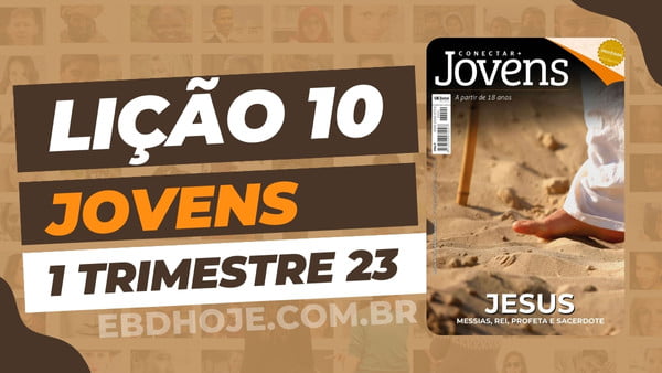 01 trimestre 2023,Betel,Lições Betel Jovens Conectar+, JESUS – Messias, Rei, Profeta e Sacerdote, Escola Dominical,Revista Betel, escoladominical, ebd, lições biblicas, ebdhoje.com.br, Betel, Editora Betel, Lição 10, Lição 10 Betel Jovens 2023, Lição 10 Betel Jovens Conectar+ 2023, lição 10 revista Betel 2023, Lição 10 revista Betel Jovens Conectar+ 2023, Lição 10 Jesus, O Nome Acima de Todos, EBD Betel, EBD Betel 2023, EBD Betel 01 trimestre 2023, editora Betel 01 trimestre 2023, Betel Jovens 1tr 23, Betel Jovens Professor 1tr 23, Betel Jovens Aluno 1tr 23,