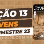 01 trimestre 2023,Betel,Lições Betel Jovens Conectar+, JESUS – Messias, Rei, Profeta e Sacerdote, Escola Dominical,Revista Betel, escoladominical, ebd, lições biblicas, ebdhoje.com.br, Betel, Editora Betel, Lição 13, Lição 13 Betel Jovens 2023, Lição 13 Betel Jovens Conectar+ 2023, lição 13 revista Betel 2023, Lição 13 revista Betel Jovens Conectar+ 2023, Lição 13 Jesus e a Santíssima Trindade, EBD Betel, EBD Betel 2023, EBD Betel 01 trimestre 2023, editora Betel 01 trimestre 2023, Betel Jovens 1tr 23, Betel Jovens Professor 1tr 23, Betel Jovens Aluno 1tr 23,