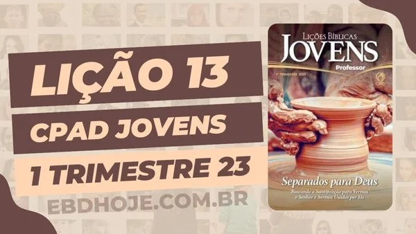 revista cpad jovens 1 trimestre 2023 licao 13 EBD Hoje - Escola Dominical Lição 13 CPAD Jovens 01 trimestre 2023 - Escola Dominical 01º Trimestre De 2023,Separados para Deus,Biblia,Cpad,Ebd 01º Trimestre De 2023, Ebd 2023, EBD CPAD 01 trimestre 2023, EBD CPAD 2023,EBD CPAD,EBD Hoje, ebdhoje.com.br, editora CPAD 01 trimestre 2023,Editora CPAD, Educaçãocristã, Escola Bíblica Dominical, Escola Dominical 2023, Escola Dominical,Lição 13 - As Bênçãos de Uma Vida Santificada, Lição 13 CPAD 2023,Lição 13 CPAD jovens 2023,Lição 13 revista CPAD 2023,Lição 13 revista CPAD jovens 2023, Lições Bíblicas Professor, Lições biblicas, Lições CPAD jovens,Pdf Revista,Pdf Revista Ebd 01º Trimestre,revista CPAD 01 trimestre 2023 pdf download,revista CPAD 01 trimestre 2023 pdf,revista CPAD 01 trimestre 2023,Revista CPAD jovens 01 trimestre 2023,Revista CPAD jovens Lição 13,Revista CPAD jovens,Revista CPAD,revista EBD CPAD 01 trimestre 2023,revista escola dominical 01 trimestre 2023, Subsídio para professor,Natalino das Neves, CPAD jovens 1tr 23, Jovens EBD 1tr 23, EBD 1tr 23, CPAD Jovens Professor 1tr 23,