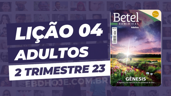 Lição 04 Betel Adultos 2 Trimestre 2023 - Escola Dominical