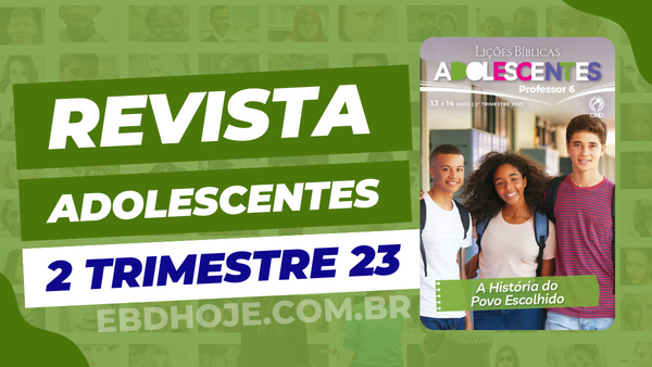 revista cpad adolescentes 2 trimestre 2023 EBD Hoje - Escola Dominical Todas Revistas EBD 2 Trimestre 2023 em PDF revista Adolescentes 2 trimestre 2023 pdf,revista Adolescentes 2023 pdf,revista Adolescentes 2023, revista Adolescentes 2 trimestre,revista Adolescentes pdf,CPAD Adolescentes 2023,revista Adolescentes CPAD pdf,revista Adolescentes 2 trimestre 2023,revista Adolescentes 2 trimestre, baixar revista Adolescentes 2 trimestre, Adolescentes baixar, Adolescentes Professor, Adolescentes aluno, A História do Povo Escolhido, Lições EBD Adolescentes, Lições EBD CPAD, escola bíblica dominical CPAD Adolescentes,