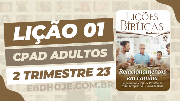 Biblia,Comentarista Pr. Elienai Cabral,Cpad,Ebd 2023, EBD CPAD 2023,EBD CPAD 2 trimestre 2023, EBD CPAD,Ebd 2º Trimestre De 2023, ebdhoje.com.br, editora CPAD 2 trimestre 2023,Editora CPAD, Educaçãocristã, Escola Bíblica Dominical, Escola Dominical 2023, Escola Dominical,estudo biblico completo pdf,estudo bíblico evangélico grátis,estudo bíblico evangélico pdf,estudo biblico evangelico,estudo bíblico online,estudo biblico para iniciantes,estudo bíblico sobre fé,Família,Igreja de Cristo,Jesus Cristo,Jesus,lição bíblica 2022 pdf grátis,lição bíblica 2022 pdf,licão bíblica 2023,lição bíblica 3 trimestre 2022,lição bíblica dominical,lição da escola dominical deste domingo,Lição 01 - Quando a Família Age por Conta Própria, Lição 01 CPAD 2023,Lição 01 CPAD adultos 2023,Lição 01 CPAD adultos 2023, Lição 01 CPAD adultos professor 1tr 23,Lição 01 CPAD adultos professor 2023, Lição 01 revista CPAD 2023,Lição 01 revista CPAD adultos 2023, licoes biblicas pdf,Lições Bíblicas Professor, Lições biblicas, Lições CPAD Adultos,Pdf Revista Ebd 2º Trimestre,Pdf Revista,Relacionamento em Família,Relacionamento,Revista RELACIONAMENTO EM FAMÍLIA – Superando Desafios e Problemas com Exemplos da Palavra de Deus, Revista CPAD Adultos Lição 01,Revista CPAD Adultos 2 trimestre 2023,Revista CPAD Adultos,revista CPAD 2 trimestre 2023 pdf download,revista CPAD 2 trimestre 2023 pdf,revista CPAD 2 trimestre 2023,Revista CPAD,revista EBD CPAD 2 trimestre 2023,revista escola dominical 2 trimestre 2023, temas para estudo biblico,2º Trimestre De 2023,Vida Cristã,
