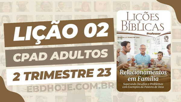 Biblia,Comentarista Pr. Elienai Cabral,Cpad,Ebd 2023, EBD CPAD 2023,EBD CPAD 2 trimestre 2023, EBD CPAD,Ebd 2º Trimestre De 2023, ebdhoje.com.br, editora CPAD 2 trimestre 2023,Editora CPAD, Educaçãocristã, Escola Bíblica Dominical, Escola Dominical 2023, Escola Dominical,estudo biblico completo pdf,estudo bíblico evangélico grátis,estudo bíblico evangélico pdf,estudo biblico evangelico,estudo bíblico online,estudo biblico para iniciantes,estudo bíblico sobre fé,Família,Igreja de Cristo,Jesus Cristo,Jesus,lição bíblica 2022 pdf grátis,lição bíblica 2022 pdf,licão bíblica 2023,lição bíblica 3 trimestre 2022,lição bíblica dominical,lição da escola dominical deste domingo,Lição 02 - A Predileção dos Pais por um dos Filhos, Lição 02 CPAD 2023,Lição 02 CPAD adultos 2023,Lição 02 CPAD adultos 2023, Lição 02 CPAD adultos professor 1tr 23,Lição 02 CPAD adultos professor 2023, Lição 02 revista CPAD 2023,Lição 02 revista CPAD adultos 2023, licoes biblicas pdf,Lições Bíblicas Professor, Lições biblicas, Lições CPAD Adultos,Pdf Revista Ebd 2º Trimestre,Pdf Revista,Relacionamento em Família,Relacionamento,Revista RELACIONAMENTO EM FAMÍLIA – Superando Desafios e Problemas com Exemplos da Palavra de Deus, Revista CPAD Adultos Lição 02,Revista CPAD Adultos 2 trimestre 2023,Revista CPAD Adultos,revista CPAD 2 trimestre 2023 pdf download,revista CPAD 2 trimestre 2023 pdf,revista CPAD 2 trimestre 2023,Revista CPAD,revista EBD CPAD 2 trimestre 2023,revista escola dominical 2 trimestre 2023, temas para estudo biblico,2º Trimestre De 2023,Vida Cristã,