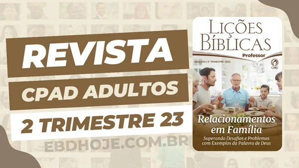 revista cpad adultos 2 trimestre 2023 EBD Hoje - Escola Dominical Revista CPAD Adultos 2 trimestre 2023 Escola Dominical Adultos, Relacionamentos em Família - Superando Desafios e Problemas com Exemplos da Palavra de Deus Adultos 2 trimestre 2023, revista Adultos 2 trimestre 2023 pdf,revista Adultos 2023 pdf,revista Adultos 2023, revista Adultos 2 trimestre,revista Adultos pdf,CPAD Adultos 2023,revista Adultos CPAD pdf,revista Adultos 2 trimestre 2023,revista Adultos 2 trimestre, baixar revista Adultos 2 trimestre, Adultos baixar, Adultos Professor, Adultos aluno, Relacionamentos em Família - Superando Desafios e Problemas com Exemplos da Palavra de Deus, Lições EBD Adultos, Lições EBD CPAD, escola bíblica dominical CPAD Adultos,escola dominical Adultos,Palavra de Deus,Atividades Adultos 2023, Atividades Adultos 2 trimestre 2023, CPAD Adultos 2T 23,