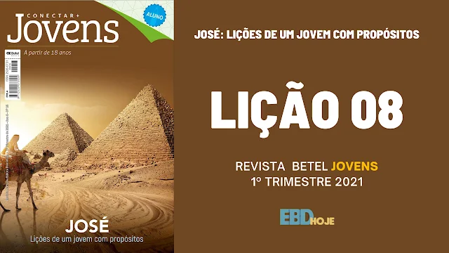 image 1 EBD Hoje - Escola Dominical Lição 08 Betel jovens conectar 1 trimestre 2021 - Escola Dominical 1 trimestre 2021,Betel,Lições Betel Jovens Conectar+, JOSÉ- Lições de um jovem com propósitos, Escola Dominical,Revista Betel, escoladominical, ebd, lições biblicas, ebdhoje.com.br, Betel, Editora Betel, Lição 08, Lição 08 Betel Jovens 2021, Lição 08 Betel Jovens Conectar+ 2021, lição 08 revista Betel 2021, Lição 08 revista Betel Jovens Conectar+ 2021, Lição 08 Uma história marcada por Deus, EBD Betel, EBD Betel 2021, EBD Betel 1 trimestre 2021, editora Betel 1 trimestre 2021, Betel Jovens 1tr, 1 tri 21, Betel Jovens Professor 1tr, 1 tri 21, Betel Jovens Aluno 1tr, 1 tri 21,