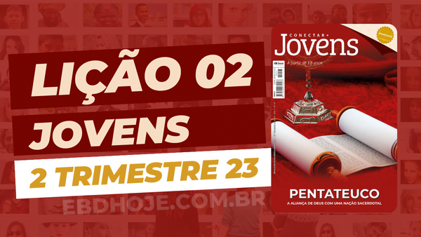 2 trimestre 2023,Betel,Lições Betel Jovens Conectar+, Pentateuco: A Aliança de Deus com uma Nação Sacerdotal, Escola Dominical,Revista Betel, escoladominical, ebd, lições biblicas, ebdhoje.com.br, Betel, Editora Betel, Lição 02, Lição 02 Betel Jovens 2023, Lição 02 Betel Jovens Conectar+ 2023, lição 02 revista Betel 2023, Lição 02 revista Betel Jovens Conectar+ 2023, Lição 02 A Criação do Universo, EBD Betel, EBD Betel 2023, EBD Betel 2 trimestre 2023, editora Betel 2 trimestre 2023, Betel Jovens 2tr, 2 tri 23, Betel Jovens Professor 2tr, 2 tri 23, Betel Jovens Aluno 2tr, 2 tri 23,