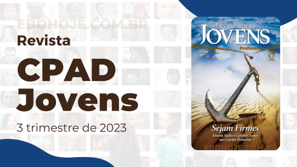 revista cpad jovens 3 trimestre 2023 EBD Hoje - Escola Dominical ESCOLA BÍBLICA DOMINICAL – BAIXAR PDF Sejam Firmes - Ensino Sadio e Caráter Santo nas Cartas Pastorais Jovens 3 trimestre 2023, revista Jovens 3 trimestre 2023 pdf,revista Jovens 2023 pdf,revista Jovens 2023, revista Jovens 3 trimestre,revista Jovens pdf,CPAD Jovens 2023,revista Jovens CPAD pdf,revista Jovens 3 trimestre 2023,revista Jovens 3 trimestre, baixar revista Jovens 3 trimestre, Jovens baixar, Jovens Professor, Jovens aluno, Sejam Firmes - Ensino Sadio e Caráter Santo nas Cartas Pastorais, Lições EBD Jovens, Lições EBD CPAD, escola bíblica dominical CPAD Jovens,escola dominical Jovens,Palavra de Deus,Atividades Jovens 2023, Atividades Jovens 3 trimestre 2023, CPAD Jovens 3 tri 23,