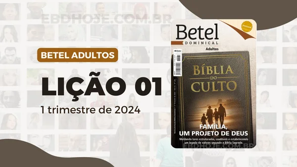 revista betel adultos 1 trimestre 2024 licao 01 EBD Hoje - Escola Dominical Lição 01: O Projeto estrutural da Família | 1° Trimestre de 2024 | EBD BETEL 1 trimestre 2024,Betel,Betel Adultos,Betel dominical,EBD,EBD Betel,EBD Betel 2024,EBD Betel 1 trimestre 2024,EBD Hoje,EBD Revista Betel,Editora Betel,Efésios,Efésios revista Betel,Escola Biblica Dominical,Escola Dominical,Escola Dominical 2024,Escola Dominical Assembleia De Deus,Escola Dominical Ebd,Lição 01 Betel adultos 2024,lição 01 revista Betel 2024,Lição 01 Revista Betel 1 trimestre 2024,Lição 01 revista Betel adultos 2024,Lições Betel Adultos,lições biblicas,Revista Betel,Revista Betel Adultos,Revista Betel Adultos 1 trimestre 2024,Tema: FAMILIA, UM PROJETO DE DEUS – Moldando lares estruturados, saudáveis e estabelecendo um legado de valores segundo a Bíblia Sagrada, PASTOR VALDIR ALVES DE OLIVEIRA, Escola Bíblica Dominical Betel,Betel 1tr 24,Betel professor 1tr 24,Betel aluno 1tr 24,EBD Betel 1tr 24,lição Betel 1tr 24,editora betel,palavra de Deus,