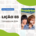 lição 03 CPAD Primários 1 trimestre 2024