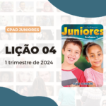 lição 04 CPAD Juniores 1 trimestre 2024