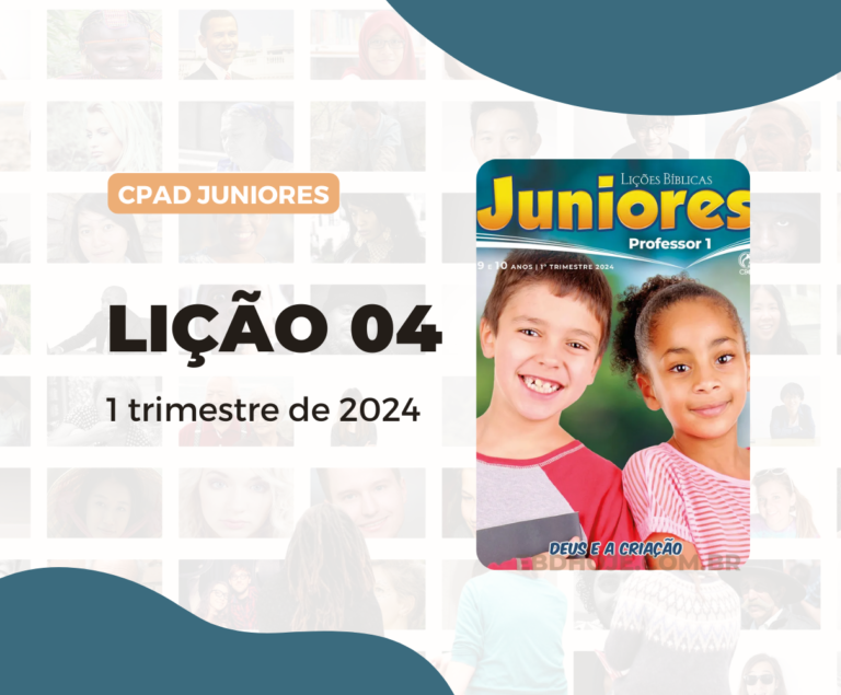 lição 04 CPAD Juniores 1 trimestre 2024