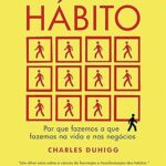 Descubra o Poder do Hábito para Mudar Sua Vida e Negócios | Charles Duhigg