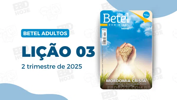 revista betel adultos 2 trimestre 2025 licao 03 EBD Hoje - Escola Dominical Lição 3 - Participando com consciência e alegria da manutenção do serviço | 2° Trimestre de 2025 | EBD BETEL revista-betel-adultos-2-trimestre-2025-licao-03