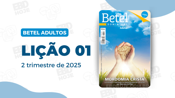 revista betel adultos 2 trimestre 2025 licao 1 EBD Hoje - Escola Dominical Lição 01 Betel Adultos 2 trimestre 2025 Lição 1- O primeiro ato de adoração: reconhecendo a soberania de Deus desde o princípio | 2° Trimestre de 2025 | EBD BETEL