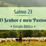Estudo sobre o Salmo 23: o Senhor é meu pastor e nada me faltará