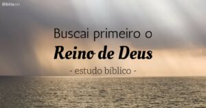 Buscai primeiro o Reino de Deus (Estudo Bíblico)