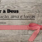 Amar a Deus sobre todas as coisas e de todo coração (Estudo Bíblico)