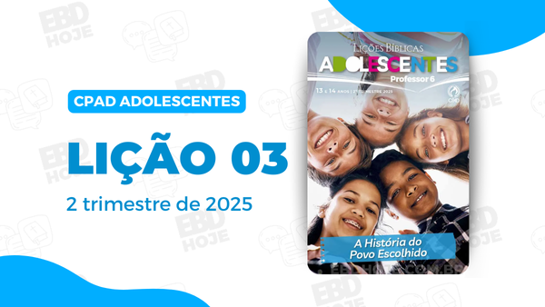 revista cpad adolescentes 2 trimestre 2025 licao 03