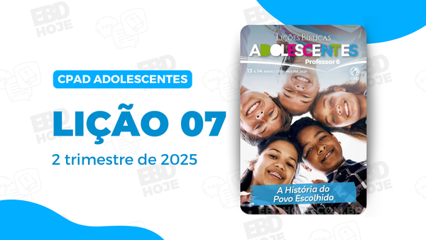 Lição 07 Adolescentes CPAD 2 trimestre 2025, 2° Trimestre De 2025, Cpad, Ebd 2° Trimestre De 2025, Ebd 2025, EBD CPAD 2 trimestre 2025, EBD CPAD 2025,EBD CPAD,ebdhoje.com.br, EBD Hoje, editora CPAD 2 trimestre 2025, Editora CPAD, Educaçãocristã, Escola Bíblica Dominical, Escola Dominical 2025, Escola Dominical,Lição 07 - O estabelecimento da Monarquia, Lição 07 CPAD 2025,Lição 07 Adolescentes CPAD 2025,lição 07 revista CPAD 2025,Lição 07 revista Adolescentes CPAD 2025, Lições Bíblicas Professor, Lições biblicas, Lições Adolescentes CPAD,Pdf Revista,Pdf Revista Ebd 2° Trimestre 2025,revista CPAD 2 trimestre 2025 pdf download,revista CPAD 2 trimestre 2025 pdf,revista CPAD 2 trimestre 2025,Revista Adolescentes CPAD 2 trimestre 2025,Revista Adolescentes CPAD lição 07,Revista Adolescentes CPAD,Revista CPAD,revista EBD CPAD 2 trimestre 2025,revista escola dominical 2 trimestre 2025,O estabelecimento da Monarquia, Tema: A história do povo escolhido,Adolescentes CPAD 2tr 25, adolescentes EBD 2tr 25, EBD 2tr 25, Adolescentes CPAD Professor 2tr 25,