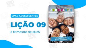 Lição 09 Adolescentes CPAD 2 trimestre 2025, 2° Trimestre De 2025, Cpad, Ebd 2° Trimestre De 2025, Ebd 2025, EBD CPAD 2 trimestre 2025, EBD CPAD 2025,EBD CPAD,ebdhoje.com.br, EBD Hoje, editora CPAD 2 trimestre 2025, Editora CPAD, Educaçãocristã, Escola Bíblica Dominical, Escola Dominical 2025, Escola Dominical,Lição 09 - O reinado de Davi, Lição 09 CPAD 2025,Lição 09 Adolescentes CPAD 2025,lição 09 revista CPAD 2025,Lição 09 revista Adolescentes CPAD 2025, Lições Bíblicas Professor, Lições biblicas, Lições Adolescentes CPAD,Pdf Revista,Pdf Revista Ebd 2° Trimestre 2025,revista CPAD 2 trimestre 2025 pdf download,revista CPAD 2 trimestre 2025 pdf,revista CPAD 2 trimestre 2025,Revista Adolescentes CPAD 2 trimestre 2025,Revista Adolescentes CPAD lição 09,Revista Adolescentes CPAD,Revista CPAD,revista EBD CPAD 2 trimestre 2025,revista escola dominical 2 trimestre 2025,O reinado de Davi, Tema: A história do povo escolhido,Adolescentes CPAD 2tr 25, adolescentes EBD 2tr 25, EBD 2tr 25, Adolescentes CPAD Professor 2tr 25,