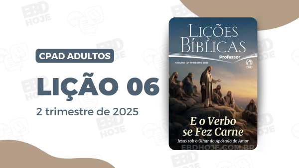 revista cpad adultos 2 trimestre 2025 licao 06 EBD Hoje - Escola Dominical Lição 06 CPAD Adultos 2 trimestre 2025 Imagem da Lição 06 CPAD Adultos 2 trimestre 2025, 2ºtrimestre 2025, 2ºtrimestrede2025, Cpad, Ebd, Ebd 2ºtrimestre De 2025, Ebd 2025, Ebd Adultos, Ebd Adultos | 2º Trimestre De 2025, EBD Hoje, Escola Bíblica Dominical, Escola Dominical, Escola Dominical 2025, Escola Dominical Cpad, Escola Dominical Ebd, Estudo Bíblico, Estudos Bíblicos, Lição 06, Lições Bíblicas Professor, Pdf Revista Ebd 2ºtrimestre, Pdf Revista Ebd, Subsidio Para Professor CPAD, Revista E o Verbo se Fez Carne - Jesus sob o Olhar do Apóstolo do Amor,