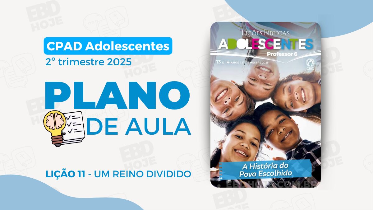 plano de aula cpad adolescentes 2 trimestre 2025 licao 11 EBD Hoje - Escola Dominical Plano de Aula Lição 11 Adolescentes CPAD 2 trimestre 2025 plano de aula cpad adolescentes 2 trimestre 2025 lição 11 Um Reino dividido