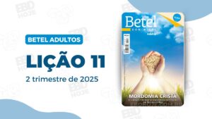 Lição 11 Betel Adultos 2 trimestre 2025, 2 trimestre 2025,Betel,Betel Adultos,Betel dominical,EBD,EBD Betel,EBD Betel 2025,EBD Betel 2 trimestre 2025,EBD Hoje,EBD Revista Betel,Editora Betel,Mordomia,Mordomia revista Betel,Escola Biblica Dominical,Escola Dominical,Escola Dominical 2025,Escola Dominical Assembleia De Deus,Escola Dominical Ebd,Lição 11 Betel adultos 2025,lição 11 revista Betel 2025,Lição 11 Revista Betel 2 trimestre 2025,Lição 11 revista Betel adultos 2025,Lições Betel Adultos,lições biblicas,Revista Betel,Revista Betel Adultos,Revista Betel Adultos 2 trimestre 2025,Tema: MORDOMIA CRISTÃ – A Gratidão e Fidelidade na Administração dos Recursos que Deus nos Confiou, , Escola Bíblica Dominical Betel,Betel 2tr 25,Betel professor 2tr 25,Betel aluno 2tr 25,EBD Betel 2tr 25,lição Betel 2tr 25,editora betel,palavra de Deus,