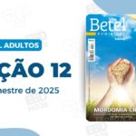 Lição 12 Betel Adultos 2 trimestre 2025, 2 trimestre 2025,Betel,Betel Adultos,Betel dominical,EBD,EBD Betel,EBD Betel 2025,EBD Betel 2 trimestre 2025,EBD Hoje,EBD Revista Betel,Editora Betel,Mordomia,Mordomia revista Betel,Escola Biblica Dominical,Escola Dominical,Escola Dominical 2025,Escola Dominical Assembleia De Deus,Escola Dominical Ebd,Lição 12 Betel adultos 2025,lição 12 revista Betel 2025,Lição 12 Revista Betel 2 trimestre 2025,Lição 12 revista Betel adultos 2025,Lições Betel Adultos,lições biblicas,Revista Betel,Revista Betel Adultos,Revista Betel Adultos 2 trimestre 2025,Tema: 2TT, , Escola Bíblica Dominical Betel,Betel 2tr 25,Betel professor 2tr 25,Betel aluno 2tr 25,EBD Betel 2tr 25,lição Betel 2tr 25,editora betel,palavra de Deus,