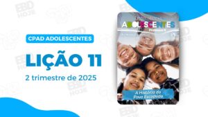 Lição 11 Adolescentes CPAD 2 trimestre 2025, 2° Trimestre De 2025, Cpad, Ebd 2° Trimestre De 2025, Ebd 2025, EBD CPAD 2 trimestre 2025, EBD CPAD 2025,EBD CPAD,ebdhoje.com.br, EBD Hoje, editora CPAD 2 trimestre 2025, Editora CPAD, Educaçãocristã, Escola Bíblica Dominical, Escola Dominical 2025, Escola Dominical,Lição 11 - Um reino dividido, Lição 11 CPAD 2025,Lição 11 Adolescentes CPAD 2025,lição 11 revista CPAD 2025,Lição 11 revista Adolescentes CPAD 2025, Lições Bíblicas Professor, Lições biblicas, Lições Adolescentes CPAD,Pdf Revista,Pdf Revista Ebd 2° Trimestre 2025,revista CPAD 2 trimestre 2025 pdf download,revista CPAD 2 trimestre 2025 pdf,revista CPAD 2 trimestre 2025,Revista Adolescentes CPAD 2 trimestre 2025,Revista Adolescentes CPAD lição 11,Revista Adolescentes CPAD,Revista CPAD,revista EBD CPAD 2 trimestre 2025,revista escola dominical 2 trimestre 2025,Um reino dividido, Tema: A história do povo escolhido,Adolescentes CPAD 2tr 25, adolescentes EBD 2tr 25, EBD 2tr 25, Adolescentes CPAD Professor 2tr 25,
