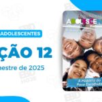 revista cpad adolescentes 2 trimestre 2025 licao 12