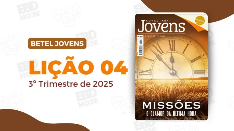 revista betel jovens 3 trimestre 2025 licao 04 EBD Hoje - Escola Dominical Lição 04 - Missões E O Ministério De Cristo | Betel Conectar Jovens | 3º trimestre 2025 Lição 04 - Missões E O Ministério De Cristo | Betel Conectar Jovens | 3º trimestre 2025