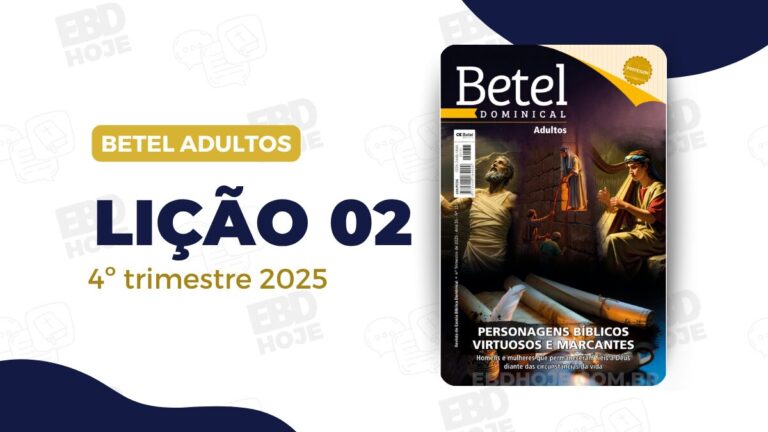 Lição 02 Betel Adultos 4 trimestre 2025, 4 trimestre 2025,Betel,Betel Adultos,Betel dominical,EBD,EBD Betel,EBD Betel 2025,EBD Betel 4 trimestre 2025,EBD Hoje,EBD Revista Betel,Editora Betel,Mordomia,Mordomia revista Betel,Escola Biblica Dominical,Escola Dominical,Escola Dominical 2025,Escola Dominical Assembleia De Deus,Escola Dominical Ebd,Lição 02 Betel adultos 2025,lição 02 revista Betel 2025,Lição 02 Revista Betel 4 trimestre 2025,Lição 02 revista Betel adultos 2025,Lições Betel Adultos,lições biblicas,Revista Betel,Revista Betel Adultos,Revista Betel Adultos 4 trimestre 2025,Tema: PERSONAGENS BÍBLICOS VIRTUOSOS E MARCANTES – Homens e mulheres que permaneceram fiéis a Deus diante das circunstâncias da vida, , Escola Bíblica Dominical Betel,Betel 4tr 25,Betel professor 4tr 25,Betel aluno 4tr 25,EBD Betel 4tr 25,lição Betel 4tr 25,editora betel,palavra de Deus,pdf revista ebd,