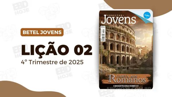 revista betel jovens 4 trimestre 2025 licao 2 EBD Hoje - Escola Dominical Lição 2 - Só Em Jesus Há Salvação | Betel Conectar Jovens | 4º trimestre 2025 Lição 2 - Só Em Jesus Há Salvação | Betel Conectar Jovens | 4º trimestre 2025